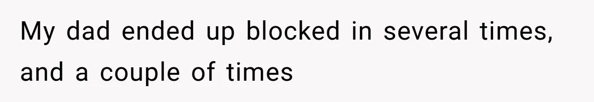 Man Calls Tow Truck On Car Blocking His Garage, Neighbor Shows Up Furious My dad ended up blocked in several times, and a couple of times