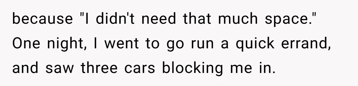 Man Calls Tow Truck On Car Blocking His Garage, Neighbor Shows Up Furious because "I didn't need that much space." One night, I went to go run a quick errand, and saw three cars blocking me in.