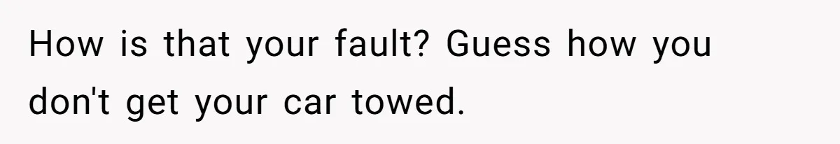Man Calls Tow Truck On Car Blocking His Garage, Neighbor Shows Up Furious How is that your fault? Guess how you don't get your car towed.
