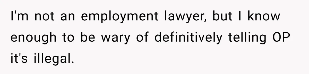 I'm not an employment lawyer, but I know enough to be wary of definitively telling OP it's illegal.