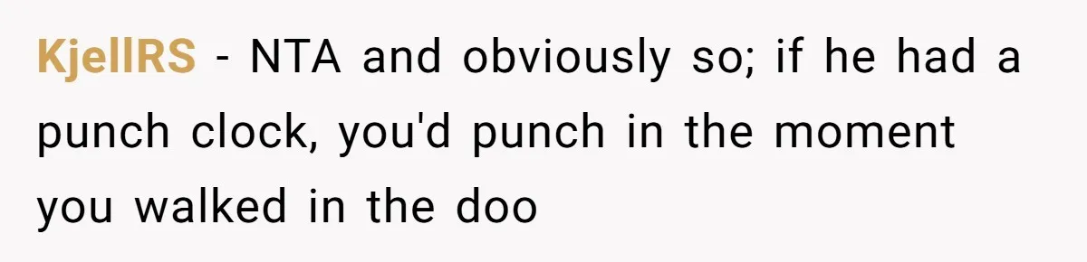 KjellRS − NTA and obviously so; if he had a punch clock, you'd punch in the moment you walked in the doo