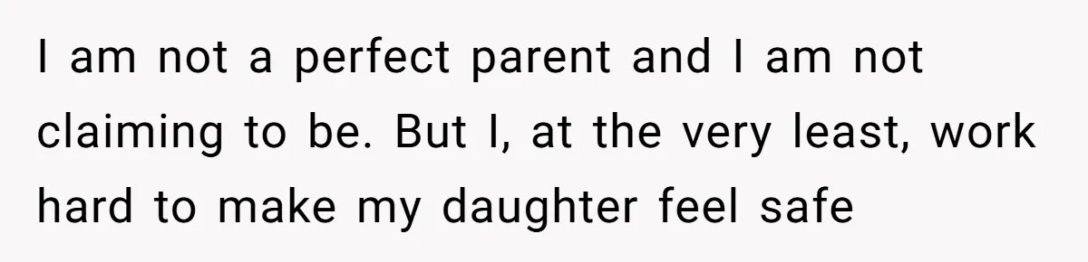 Father Calls Out Ex Wife After She Sabotages Daughter’s Hair And Plays Victim Online I am not a perfect parent and I am not claiming to be. But I, at the very least, work hard to make my daughter feel safe