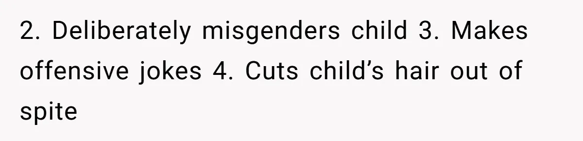 Father Calls Out Ex Wife After She Sabotages Daughter’s Hair And Plays Victim Online 2. Deliberately misgenders child 3. Makes offensive jokes 4. Cuts child’s hair out of spite