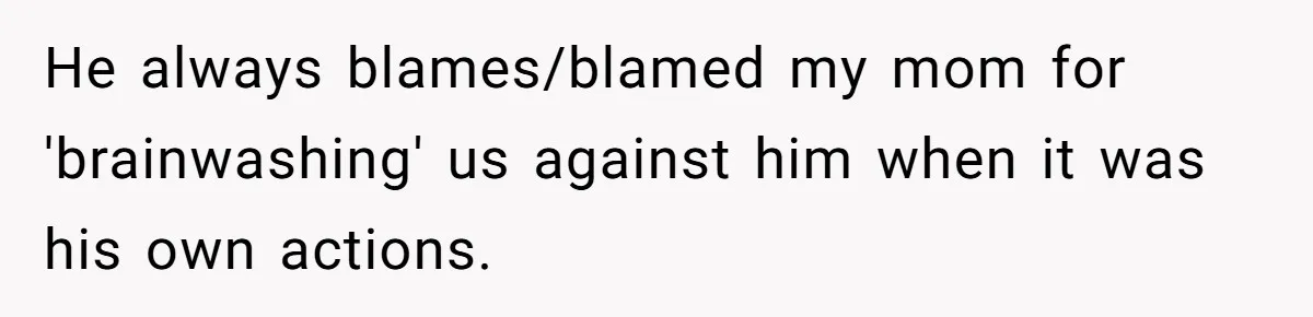Father Calls Out Ex Wife After She Sabotages Daughter’s Hair And Plays Victim Online He always blames/blamed my mom for 'brainwashing' us against him when it was his own actions.