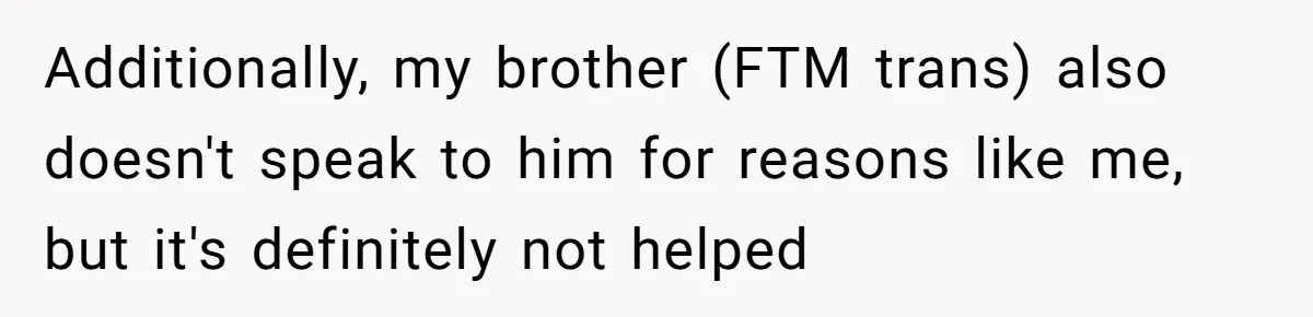 Father Calls Out Ex Wife After She Sabotages Daughter’s Hair And Plays Victim Online Additionally, my brother (FTM trans) also doesn't speak to him for reasons like me, but it's definitely not helped