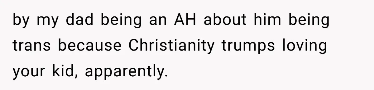 Father Calls Out Ex Wife After She Sabotages Daughter’s Hair And Plays Victim Online by my dad being an AH about him being trans because Christianity trumps loving your kid, apparently.
