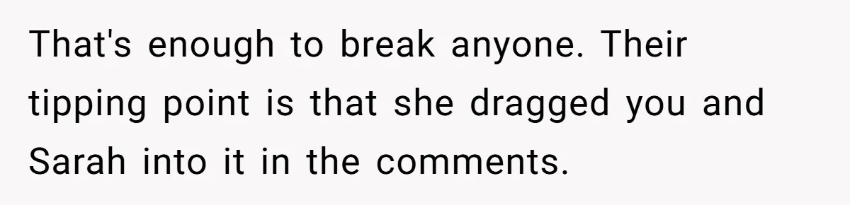 Father Calls Out Ex Wife After She Sabotages Daughter’s Hair And Plays Victim Online That's enough to break anyone. Their tipping point is that she dragged you and Sarah into it in the comments.