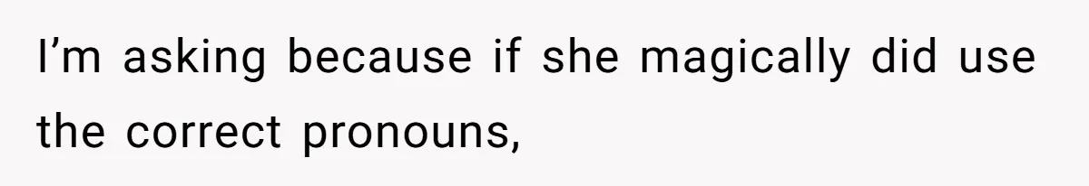 Father Calls Out Ex Wife After She Sabotages Daughter’s Hair And Plays Victim Online I’m asking because if she magically did use the correct pronouns,