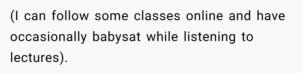 Woman Refuses To Skip Exam For Babysitting, Sister Calls Her Irresponsible For Using Daycare (I can follow some classes online and have occasionally babysat while listening to lectures).