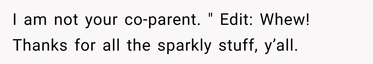 Woman Refuses To Skip Exam For Babysitting, Sister Calls Her Irresponsible For Using Daycare I am not your co-parent. " Edit: Whew! Thanks for all the sparkly stuff, y’all.