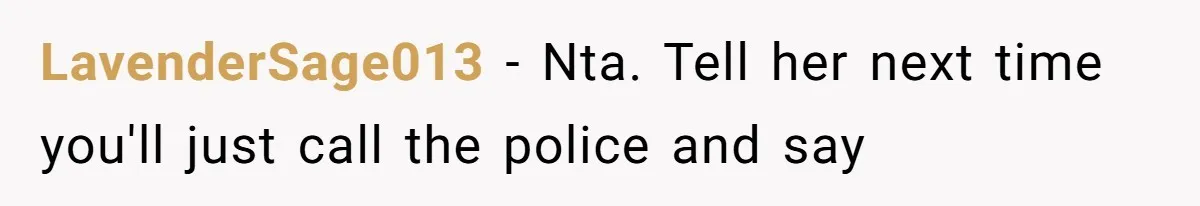 Woman Refuses To Skip Exam For Babysitting, Sister Calls Her Irresponsible For Using Daycare LavenderSage013 − Nta. Tell her next time you'll just call the police and say