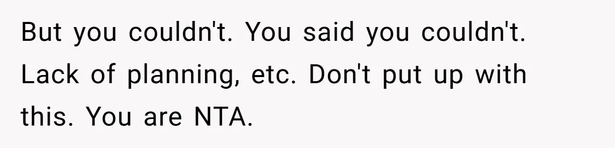 Woman Refuses To Skip Exam For Babysitting, Sister Calls Her Irresponsible For Using Daycare But you couldn't. You said you couldn't. Lack of planning, etc. Don't put up with this. You are NTA.