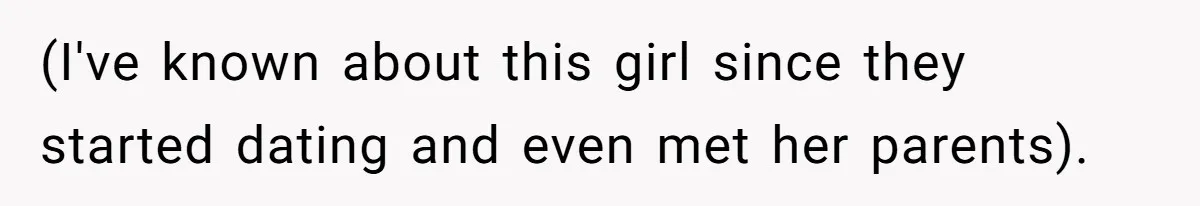 (I've known about this girl since they started dating and even met her parents).