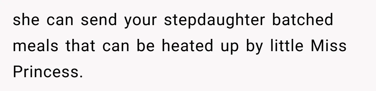 she can send your stepdaughter batched meals that can be heated up by little Miss Princess.