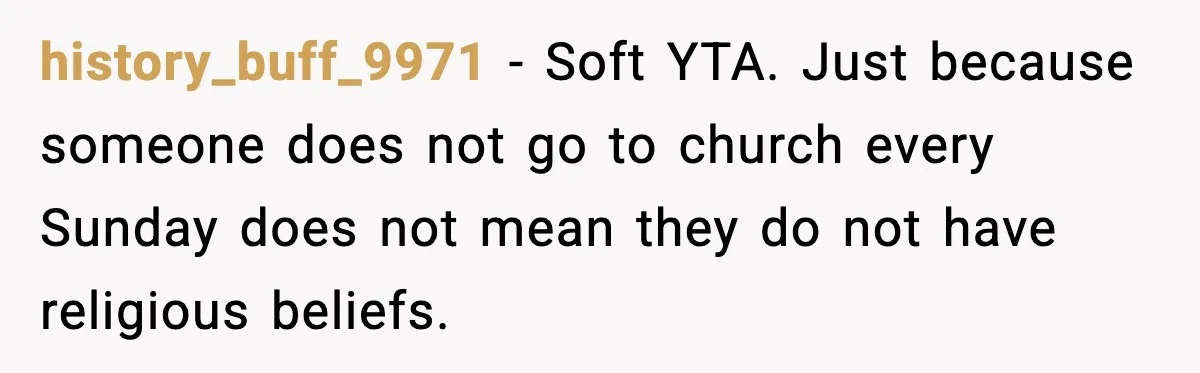 Christmas Party Gets Awkward After One Very Unusual Gift history_buff_9971 - Soft YTA. Just because someone does not go to church every Sunday does not mean they do not have religious beliefs.