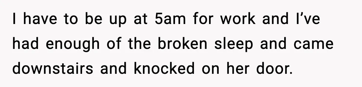 Teen Keeps Slamming Her Bedroom Door Despite Warnings, Parents Finally Remove It I have to be up at 5am for work and I’ve had enough of the broken sleep and came downstairs and knocked on her door.