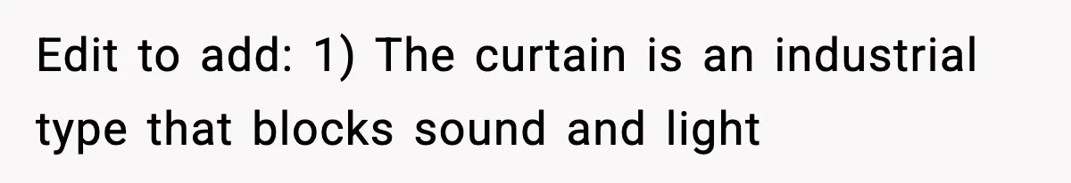 Teen Keeps Slamming Her Bedroom Door Despite Warnings, Parents Finally Remove It Edit to add: 1) The curtain is an industrial type that blocks sound and light