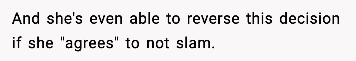 Teen Keeps Slamming Her Bedroom Door Despite Warnings, Parents Finally Remove It And she's even able to reverse this decision if she "agrees" to not slam.