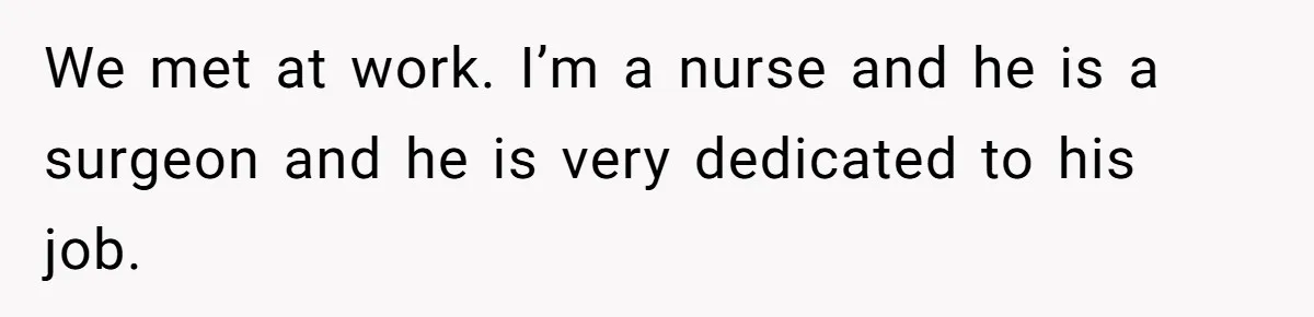 Man With A History Of Cheating Demands Paternity Test From Girlfriend, Acts Shocked When She Feels Insulted We met at work. I’m a nurse and he is a surgeon and he is very dedicated to his job.