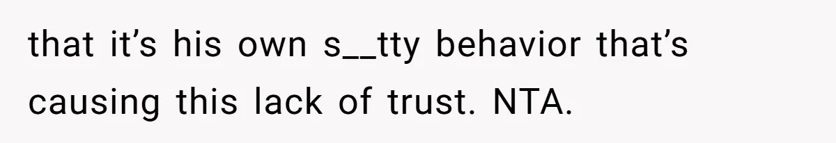 Man With A History Of Cheating Demands Paternity Test From Girlfriend, Acts Shocked When She Feels Insulted that it’s his own s__tty behavior that’s causing this lack of trust. NTA.