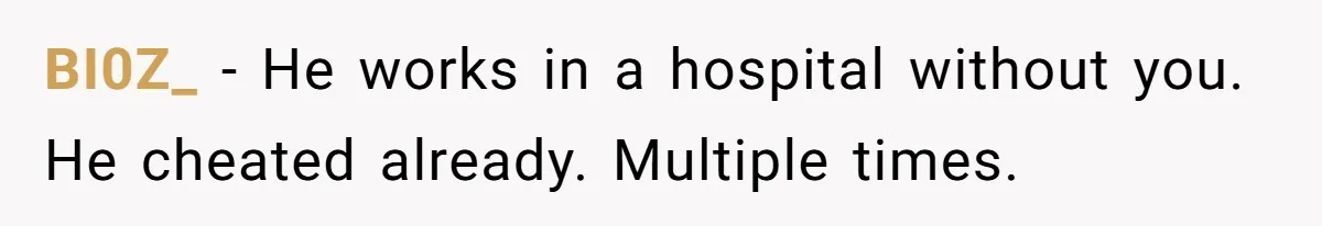 Man With A History Of Cheating Demands Paternity Test From Girlfriend, Acts Shocked When She Feels Insulted BI0Z_ − He works in a hospital without you. He cheated already. Multiple times.