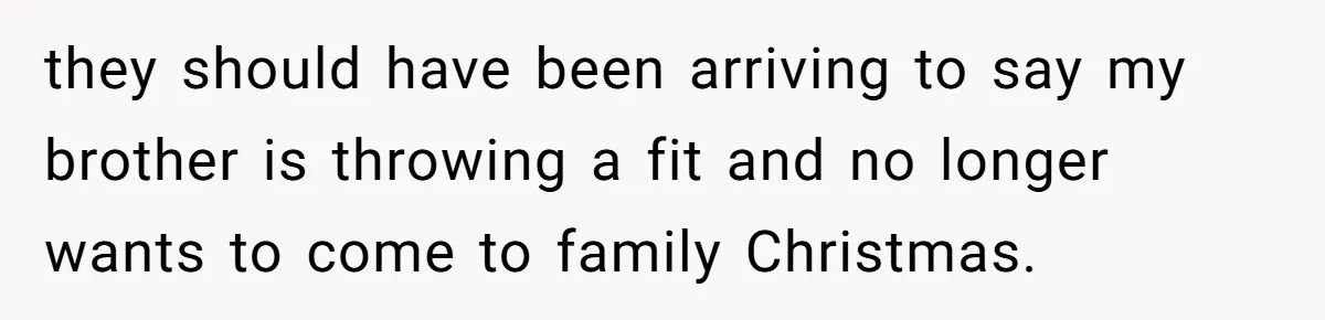 Autistic Brother Keeps Pregnant Sister Awake All Night, Family Says She Overreacted they should have been arriving to say my brother is throwing a fit and no longer wants to come to family Christmas.