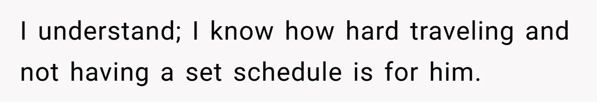 Autistic Brother Keeps Pregnant Sister Awake All Night, Family Says She Overreacted I understand; I know how hard traveling and not having a set schedule is for him.