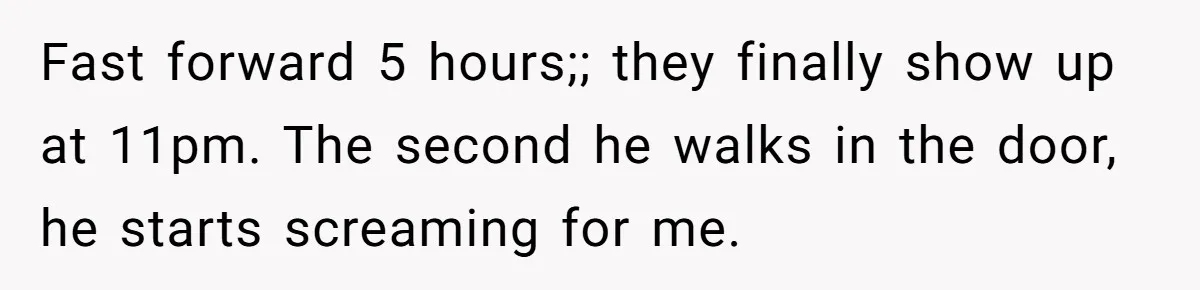 Autistic Brother Keeps Pregnant Sister Awake All Night, Family Says She Overreacted Fast forward 5 hours;; they finally show up at 11pm. The second he walks in the door, he starts screaming for me.