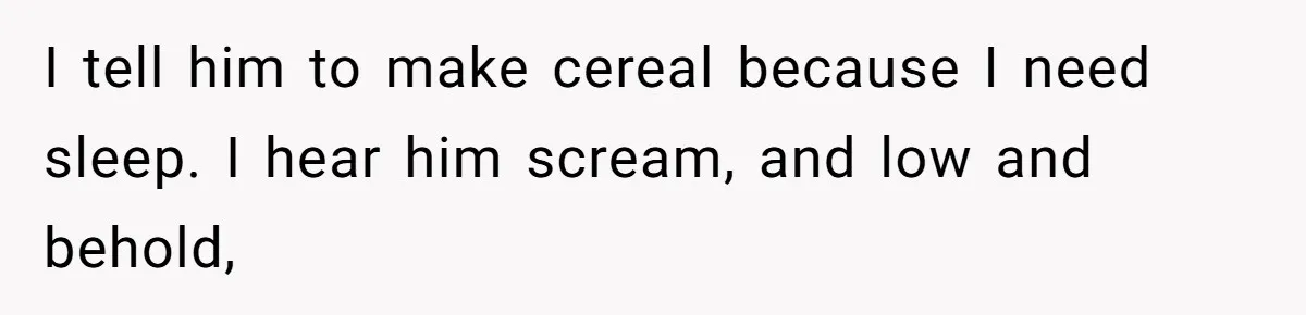 Autistic Brother Keeps Pregnant Sister Awake All Night, Family Says She Overreacted I tell him to make cereal because I need sleep. I hear him scream, and low and behold,