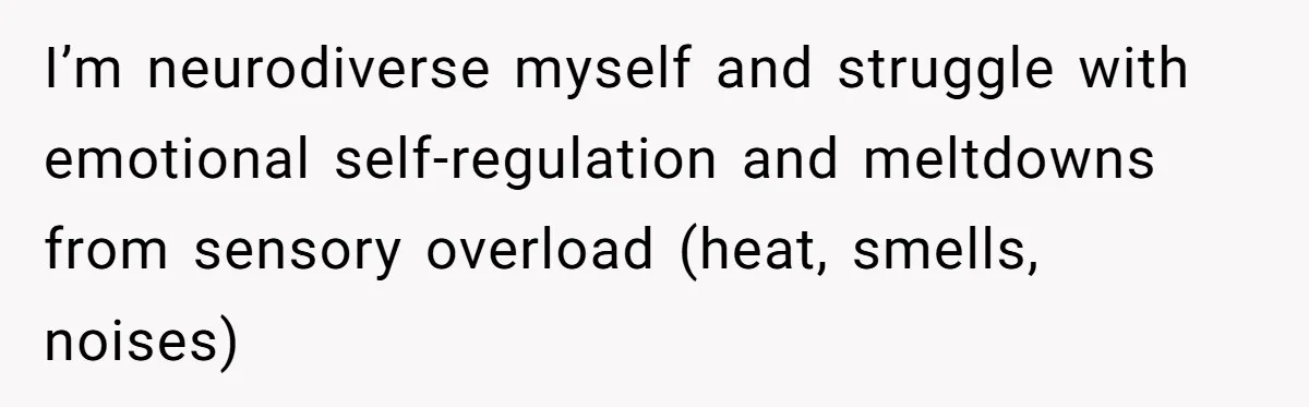 Autistic Brother Keeps Pregnant Sister Awake All Night, Family Says She Overreacted I’m neurodiverse myself and struggle with emotional self-regulation and meltdowns from sensory overload (heat, smells, noises)