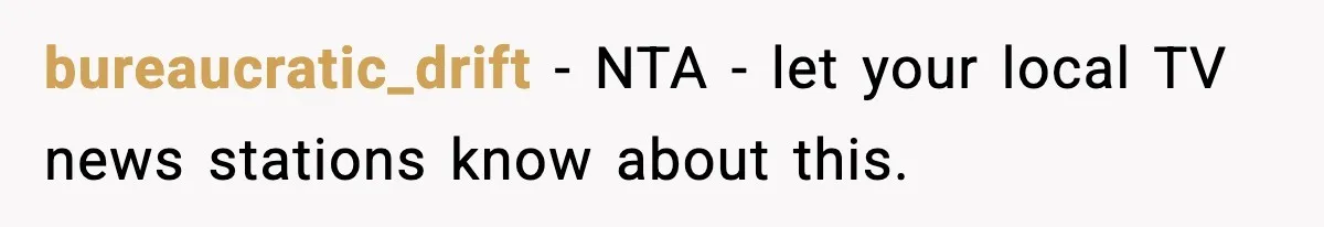 bureaucratic_drift − NTA - let your local TV news stations know about this.