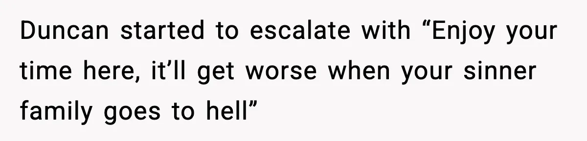 Girl Reports Homophobic Bullying For Months, Teacher Ignores It Until She Breaks Down Crying In Public Duncan started to escalate with “Enjoy your time here, it’ll get worse when your sinner family goes to hell”