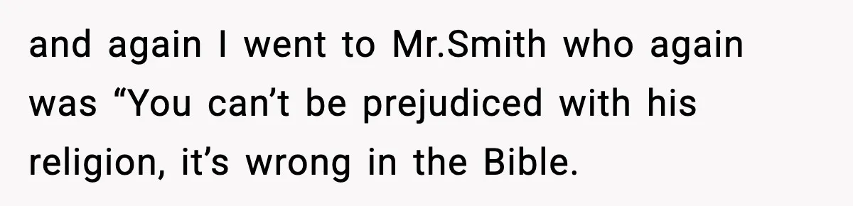 Girl Reports Homophobic Bullying For Months, Teacher Ignores It Until She Breaks Down Crying In Public and again I went to Mr.Smith who again was “You can’t be prejudiced with his religion, it’s wrong in the Bible.
