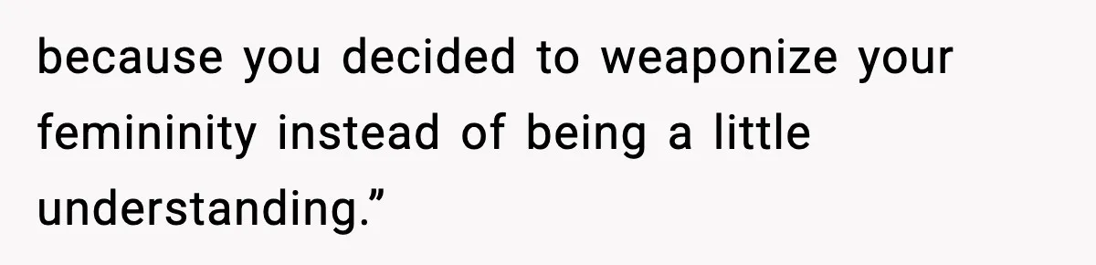 Girl Reports Homophobic Bullying For Months, Teacher Ignores It Until She Breaks Down Crying In Public because you decided to weaponize your femininity instead of being a little understanding.”
