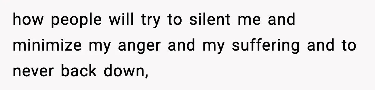 Girl Reports Homophobic Bullying For Months, Teacher Ignores It Until She Breaks Down Crying In Public how people will try to silent me and minimize my anger and my suffering and to never back down,