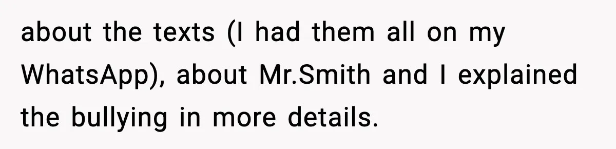 Girl Reports Homophobic Bullying For Months, Teacher Ignores It Until She Breaks Down Crying In Public about the texts (I had them all on my WhatsApp), about Mr.Smith and I explained the bullying in more details.