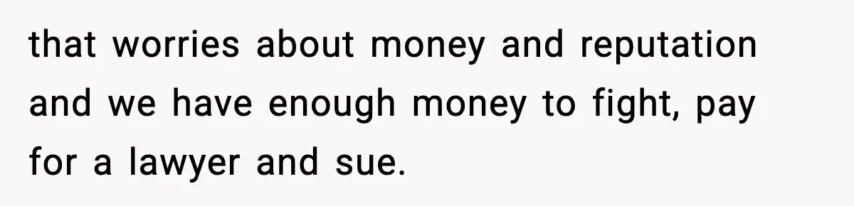 Girl Reports Homophobic Bullying For Months, Teacher Ignores It Until She Breaks Down Crying In Public that worries about money and reputation and we have enough money to fight, pay for a lawyer and sue.