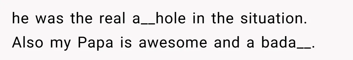 Girl Reports Homophobic Bullying For Months, Teacher Ignores It Until She Breaks Down Crying In Public he was the real a__hole in the situation. Also my Papa is awesome and a bada__.