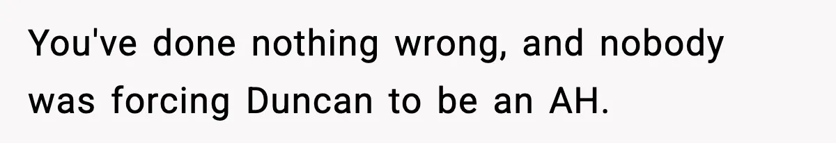 Girl Reports Homophobic Bullying For Months, Teacher Ignores It Until She Breaks Down Crying In Public You've done nothing wrong, and nobody was forcing Duncan to be an AH.