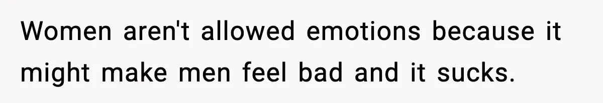 Girl Reports Homophobic Bullying For Months, Teacher Ignores It Until She Breaks Down Crying In Public Women aren't allowed emotions because it might make men feel bad and it sucks.