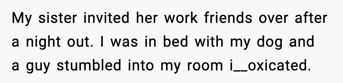 Paralympic Medalist Devastated After Sister’s Friends Drink Her Victory Champagne My sister invited her work friends over after a night out. I was in bed with my dog and a guy stumbled into my room i__oxicated.
