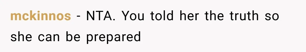mckinnos − NTA. You told her the truth so she can be prepared