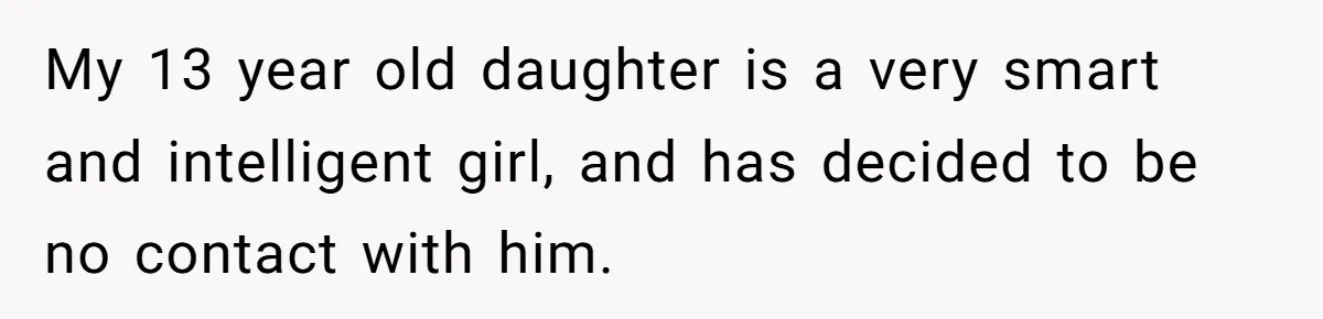 Does Being Intelligent Give a 13-Year-Old a Pass for Being Disrespectful? My 13 year old daughter is a very smart and intelligent girl, and has decided to be no contact with him.