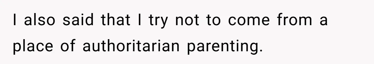 Does Being Intelligent Give a 13-Year-Old a Pass for Being Disrespectful? I also said that I try not to come from a place of authoritarian parenting.