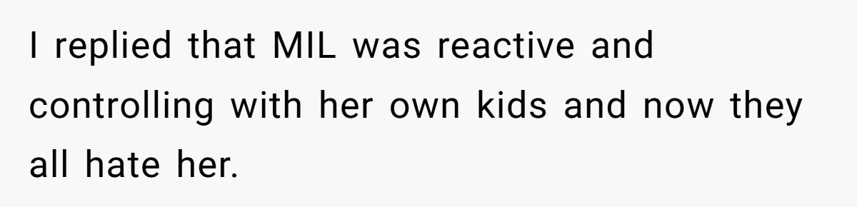 Does Being Intelligent Give a 13-Year-Old a Pass for Being Disrespectful? I replied that MIL was reactive and controlling with her own kids and now they all hate her.