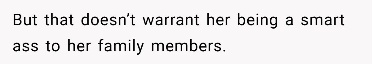 Does Being Intelligent Give a 13-Year-Old a Pass for Being Disrespectful? But that doesn’t warrant her being a smart ass to her family members.