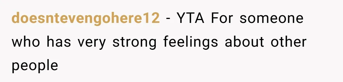 Does Being Intelligent Give a 13-Year-Old a Pass for Being Disrespectful? doesntevengohere12 − YTA For someone who has very strong feelings about other people