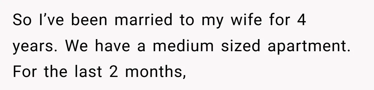 “Unless You Want to See Me...” Wife Gets Creative After Constant Bedroom Interruptions So I’ve been married to my wife for 4 years. We have a medium sized apartment. For the last 2 months,