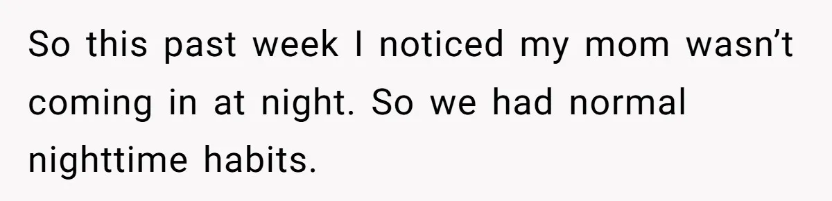 “Unless You Want to See Me...” Wife Gets Creative After Constant Bedroom Interruptions So this past week I noticed my mom wasn’t coming in at night. So we had normal nighttime habits.
