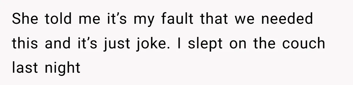 “Unless You Want to See Me...” Wife Gets Creative After Constant Bedroom Interruptions She told me it’s my fault that we needed this and it’s just joke. I slept on the couch last night